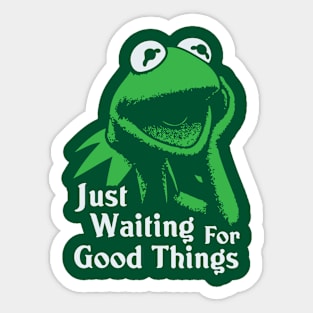 Just Waiting For Good Things Sticker